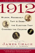 1912: Wilson, Roosevelt, Taft and Debs—The Election that Changed the Country 1912: Wilson, Roosevelt, Taft and Debs—The Election that Changed the Country