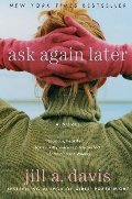 Ask Again Later: A Novel Ask Again Later: A Novel