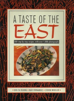 Taste of the East: 200 Step-By-Step Recipes With over 1,000 Photographs, A Taste of the East: 200 Step-By-Step Recipes With over 1,000 Photographs, A