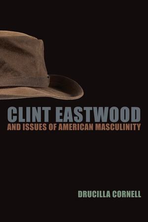 Clint Eastwood and Issues of American Masculinity Clint Eastwood and Issues of American Masculinity