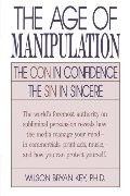 Age of Manipulation: The Con in Confidence, The Sin in Sincere, The Age of Manipulation: The Con in Confidence, The Sin in Sincere, The