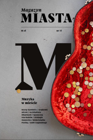 Magazyn Miasta 1(17) / 2016 – Muzyka w mieście Magazyn Miasta 1(17) / 2016 – Muzyka w mieście