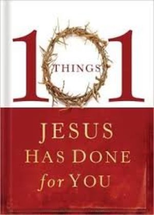 101 Things Jesus Has Done for You (101 Things Jesus Has Done for You) 101 Things Jesus Has Done for You (101 Things Jesus Has Done for You)