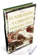 Fundraising : A Christian Perspective Fundraising : A Christian Perspective