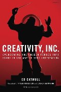 Creativity, Inc.: Overcoming the Unseen Forces That Stand in the Way of True Inspiration Creativity, Inc.: Overcoming the Unseen Forces That Stand in the Way of True Inspiration