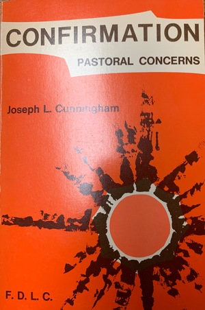 Confirmation: Pastoral Concerns Confirmation: Pastoral Concerns