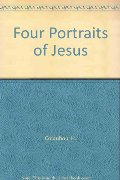 Four Portraits of Jesus: Christ in the Gospels Four Portraits of Jesus: Christ in the Gospels