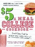 $5 a Meal College Cookbook: Good Cheap Food for When You Need to Eat, The $5 a Meal College Cookbook: Good Cheap Food for When You Need to Eat, The