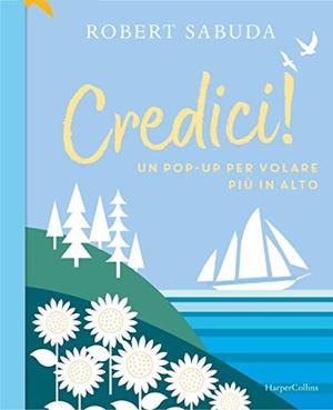Credici! Un pop-up per volare più in alto. Ediz. a colori Credici! Un pop-up per volare più in alto. Ediz. a colori