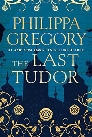 Last Tudor (The Plantagenet and Tudor Novels), The Last Tudor (The Plantagenet and Tudor Novels), The
