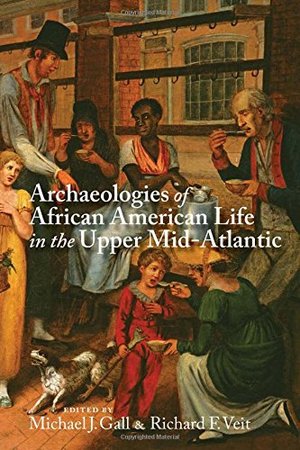 Archaeologies of African American Life in the Upper Mid-Atlantic Archaeologies of African American Life in the Upper Mid-Atlantic
