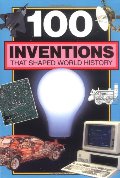 100 Inventions That Shaped World History: Companion To: 100 Events That Shaped World History 100 Inventions That Shaped World History: Companion To: 100 Events That Shaped World History