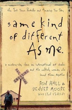 Same Kind of Different As Me: A Modern-Day Slave, an International Art Dealer, and the Unlikely Woman Who Bound Them Together Same Kind of Different As Me: A Modern-Day Slave, an International Art Dealer, and the Unlikely Woman Who Bound Them Together