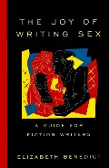 Joy of Writing Sex: A Guide for Fiction Writers, The Joy of Writing Sex: A Guide for Fiction Writers, The