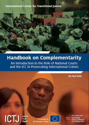 Handbook on Complementarity An Introduction to the Role of National Courts and the ICC in Prosecuting International Crimes Handbook on Complementarity An Introduction to the Role of National Courts and the ICC in Prosecuting International Crimes