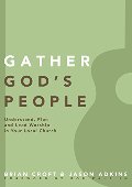Gather God's People: Understand, Plan, and Lead Worship in Your Local Church (Practical Shepherding Series) Gather God's People: Understand, Plan, and Lead Worship in Your Local Church (Practical Shepherding Series)