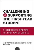 Challenging and Supporting the First-Year Student: A Handbook for Improving the First Year of College Challenging and Supporting the First-Year Student: A Handbook for Improving the First Year of College