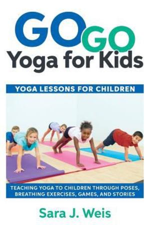Go Go Yoga for Kids Go Go Yoga for Kids
