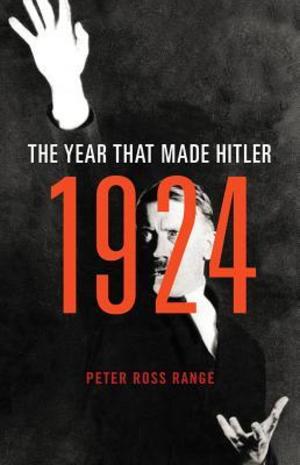 1924: The Year That Made Hitler 1924: The Year That Made Hitler