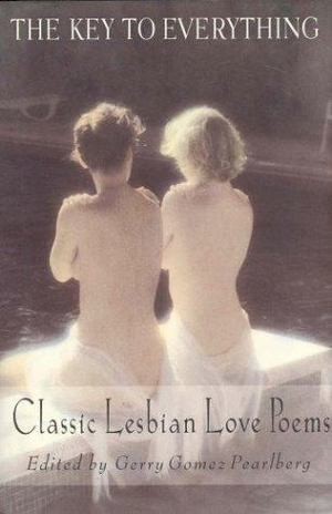Key to Everything: Classic Lesbian Love Poems, The Key to Everything: Classic Lesbian Love Poems, The