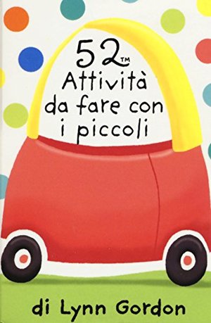 52 attività da fare con i piccoli. Carte. Ediz. illustrata 52 attività da fare con i piccoli. Carte. Ediz. illustrata