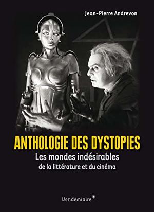 Anthologie des dystopies : Les mondes indésirables de la littérature et du cinéma Anthologie des dystopies : Les mondes indésirables de la littérature et du cinéma
