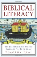 Biblical Literacy: The Essential Bible Stories Everyone Needs to Know Biblical Literacy: The Essential Bible Stories Everyone Needs to Know