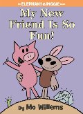 My New Friend Is So Fun! (An Elephant and Piggie Book) My New Friend Is So Fun! (An Elephant and Piggie Book)