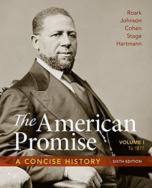 American Promise: A Concise History, Volume 1: To 1877, The American Promise: A Concise History, Volume 1: To 1877, The