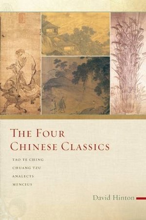 Four Chinese Classics: Tao Te Ching, Chuang Tzu, Analects, Mencius, The Four Chinese Classics: Tao Te Ching, Chuang Tzu, Analects, Mencius, The