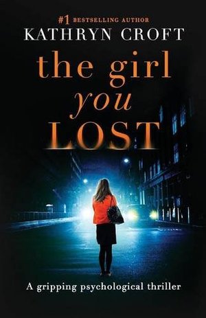 Girl You Lost: A gripping psychological thriller, The Girl You Lost: A gripping psychological thriller, The
