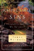 Respectable Sins: Confronting the Sins We Tolerate Respectable Sins: Confronting the Sins We Tolerate