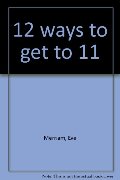 12 ways to get to 11 12 ways to get to 11