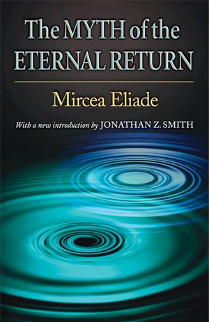 Myth of the Eternal Return, The Myth of the Eternal Return, The
