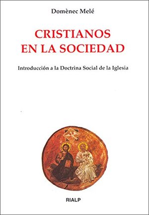 Cristianos en la sociedad: Introducción a la doctrina social de la Iglesia (Biblioteca de Iniciación Teológica) Cristianos en la sociedad: Introducción a la doctrina social de la Iglesia (Biblioteca de Iniciación Teológica)