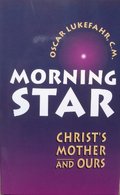 Morning Star: Christ's Mother and Ours Morning Star: Christ's Mother and Ours