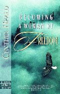 Becoming a Woman of Freedom - A Bible Study Becoming a Woman of Freedom - A Bible Study