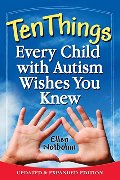 Ten Things Every Child with Autism Wishes You Knew: Updated and Expanded Edition Ten Things Every Child with Autism Wishes You Knew: Updated and Expanded Edition