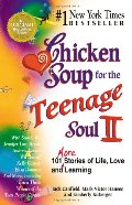 Chicken Soup for the Teenage Soul II: 101 More Stories of Life, Love and Learning Chicken Soup for the Teenage Soul II: 101 More Stories of Life, Love and Learning