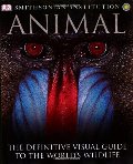 Animal: The Definitive Visual Guide to the World's Wildlife Animal: The Definitive Visual Guide to the World's Wildlife