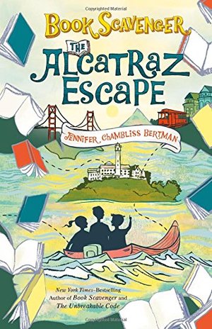Alcatraz Escape (The Book Scavenger #3), The Alcatraz Escape (The Book Scavenger #3), The