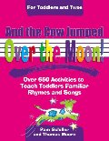 And the Cow Jumped Over the Moon: Over 650 Activities to Teach Toddlers Using Familiar Rhymes and Songs (Toddlers & Twos) (For Toddlers and Twos) And the Cow Jumped Over the Moon: Over 650 Activities to Teach Toddlers Using Familiar Rhymes and Songs (Toddlers & Twos) (For Toddlers and Twos)
