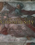 Story of Christianity: An Illustrated History of 2000 Years of the Christian Faith, The Story of Christianity: An Illustrated History of 2000 Years of the Christian Faith, The