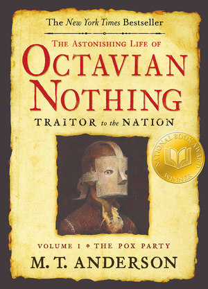 Astonishing Life of Octavian Nothing, Traitor to the Nation, Volume I, The Astonishing Life of Octavian Nothing, Traitor to the Nation, Volume I, The