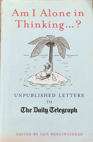 Am I Alone in Thinking...?: Unpublished Letters to The Daily Telegraph Am I Alone in Thinking...?: Unpublished Letters to The Daily Telegraph