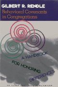 Behavioral Covenants in Congregations: A Handbook for Honoring Differences Behavioral Covenants in Congregations: A Handbook for Honoring Differences