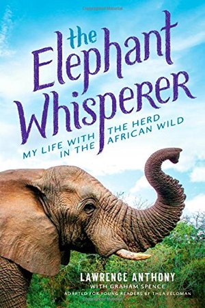 Elephant Whisperer (Young Readers Adaptation): My Life with the Herd in the African Wild, The Elephant Whisperer (Young Readers Adaptation): My Life with the Herd in the African Wild, The