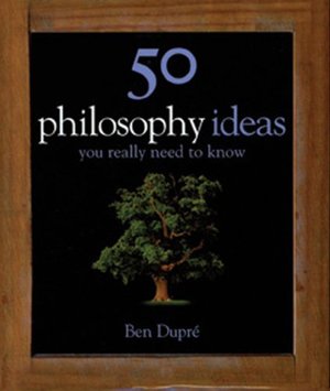 50 Philosophy Ideas You Really Need to Know 50 Philosophy Ideas You Really Need to Know