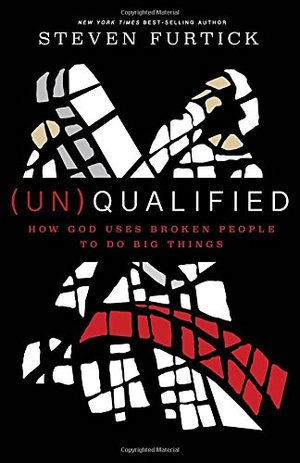 (Un)Qualified: How God Uses Broken People to Do Big Things (Un)Qualified: How God Uses Broken People to Do Big Things