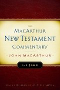 1 - 3 John: New Testament Commentary: MacArthur New Testament Commentary 1 - 3 John: New Testament Commentary: MacArthur New Testament Commentary